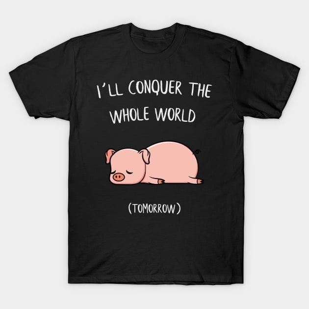 I´ll conquer the whole world tomorrow Pig Gift T-Shirt by MrTeee